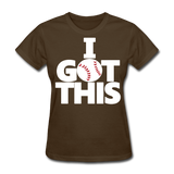 I GOT THIS Women's T-Shirt