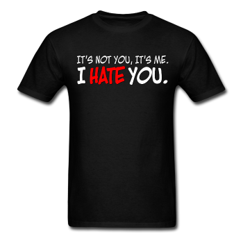 Sore Thumbs "It's Not You, It's Me. I HATE YOU." T-Shirt