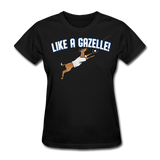 LIKE A GAZELLE! Women's T-Shirt