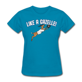 LIKE A GAZELLE! Women's T-Shirt